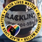 A person with a mask that reads BLACKLINE 1 (800) 604 - 5842 with a yellow ribbon around it that says 3x BLACK LIVES MATTER with a rainbow heart including (black, brown, red, orange, yellow, blue and purple) with a Black fist in the center.